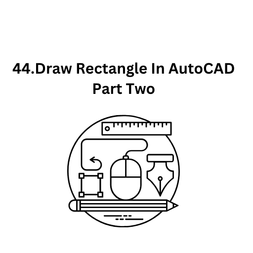 44.Draw Rectangle In AutoCAD Part Two